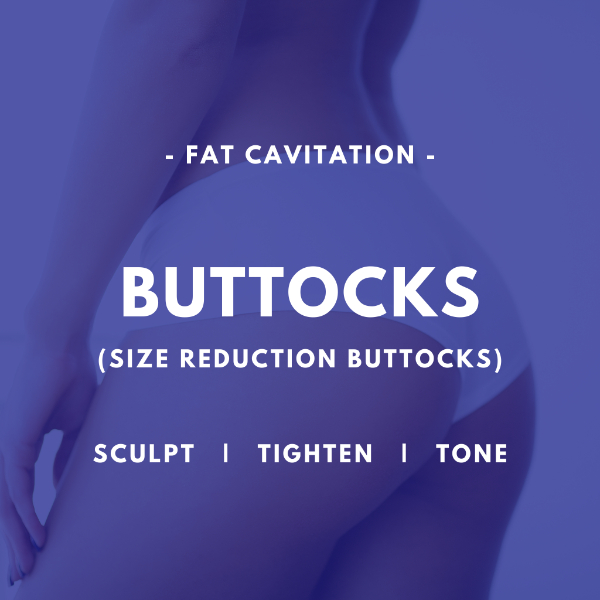 Buttocks (SIZE REDUCTION BUTTOCKS) - Fat Cavitation
